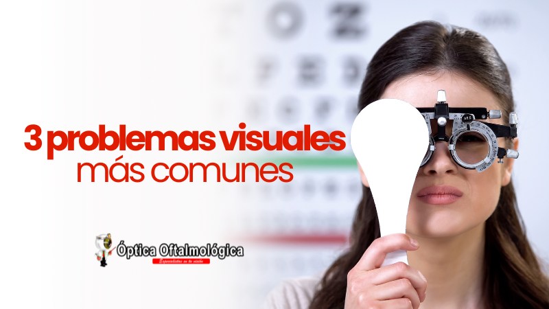 3 problemas visuales más comunes Óptica Oftalmológica