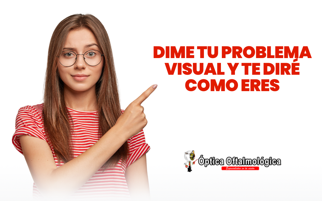 Dime tu problema visual y te diré como eres