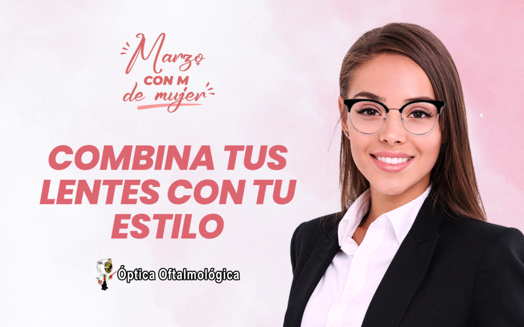 Combina tus lentes con tu estilo