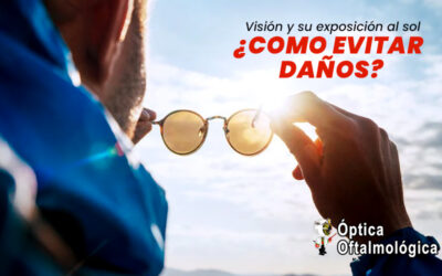 Visión y su exposición al sol  ¿COMO EVITAR DAÑOS?