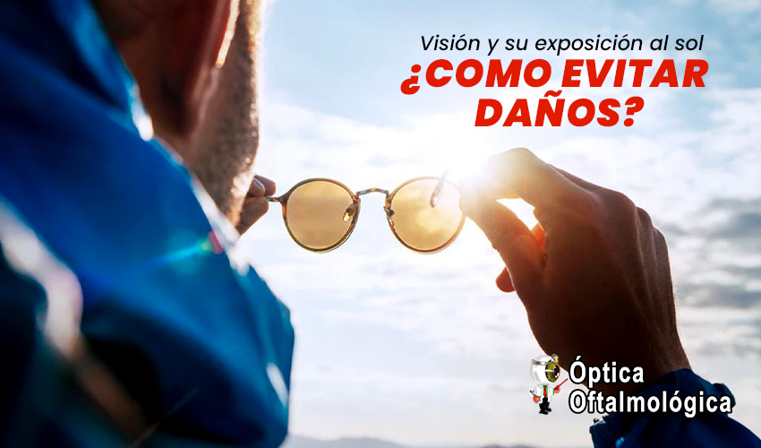 Visión y su exposición al sol  ¿COMO EVITAR DAÑOS?