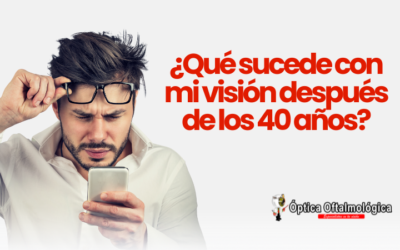 ¿Qué sucede con mi visión después de los 40 años?