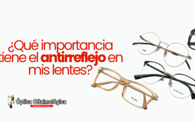 ¿Qué importancia tiene el antirreflejo en mis lentes?