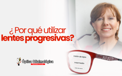 ¿Por qué utilizar lentes progresivas?