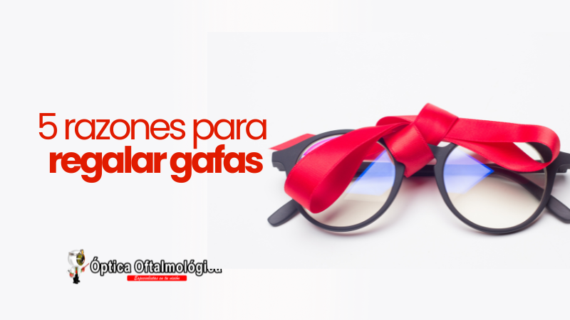 5 razones por las que regalar gafas