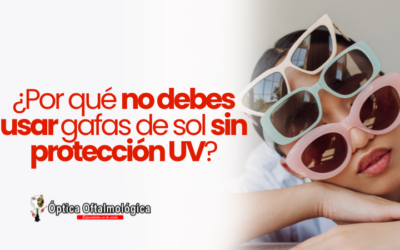 ¿Por qué no debes usar gafas de sol sin protección UV?
