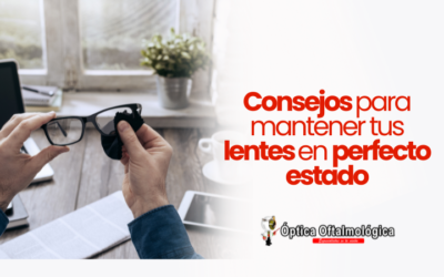 Mantén tus lentes en perfecto estado: ¡Sigue estos consejos!