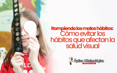 Rompiendo los malos hábitos: Cómo evitar los hábitos que afectan la salud visual