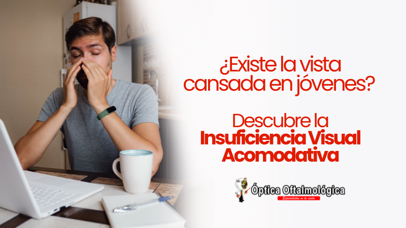 ¿Existe la vista cansada en jóvenes? Descubre la Insuficiencia Visual Acomodativa