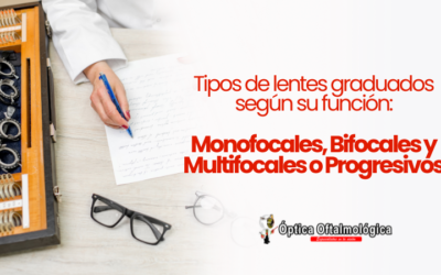 Tipos de lentes graduados según su función: Monofocales, Bifocales y Multifocales o Progresivos