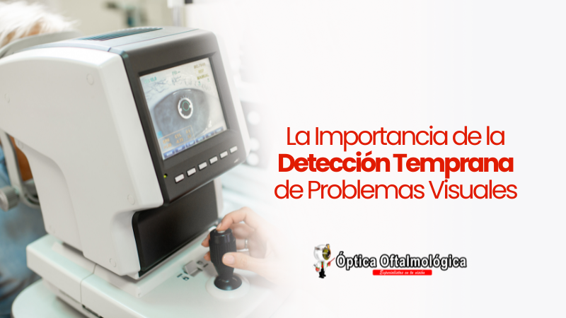 La Importancia de la Detección Temprana de Problemas Visuales