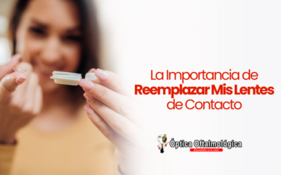 La Importancia de Reemplazar Mis Lentes de Contacto