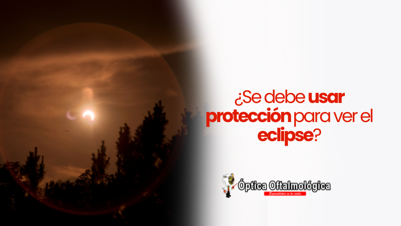 ¿Se debe usar protección para ver el eclipse?