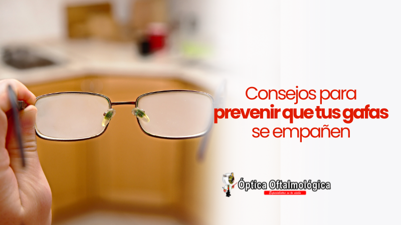 Consejos para prevenir que tus gafas se empañen