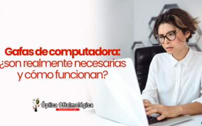 Gafas de computadora: ¿son realmente necesarias y cómo funcionan?