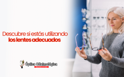 Descubre si estás utilizando los lentes adecuados