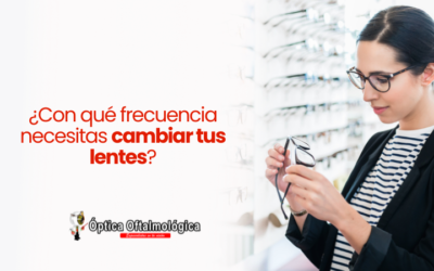 ¿Con qué frecuencia necesitas cambiar tus lentes?