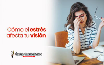 Cómo el Estrés Afecta tu Visión