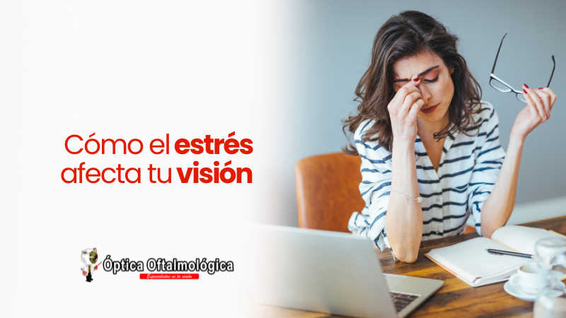 Cómo el Estrés Afecta tu Visión