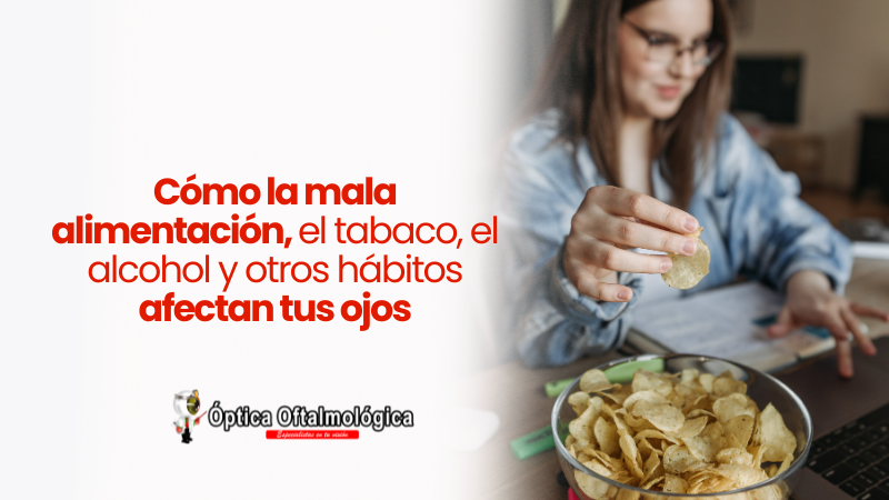 Cómo la mala alimentación, el tabaco, el alcohol y otros hábitos afectan tus ojos