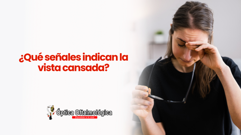 ¿Qué señales indican la vista cansada?
