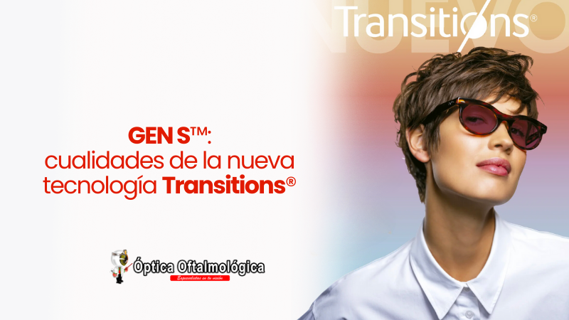 GEN S™: cualidades de la nueva tecnología Transitions®