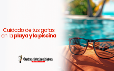 Cuidado de tus gafas en la playa y la piscina