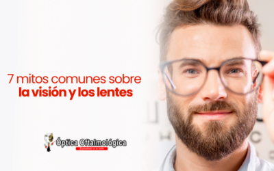 7 mitos comunes sobre la visión y los lentes
