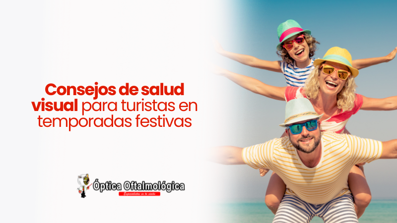 Consejos de salud visual para turistas en temporadas festivas