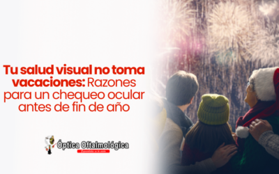 Tu salud visual no toma vacaciones: Razones para un chequeo ocular antes de fin de año