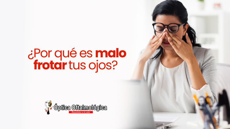 ¿Por qué es malo frotar tus ojos?