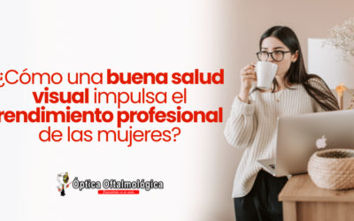 ¿Cómo una buena salud visual impulsa el rendimiento profesional de las mujeres?