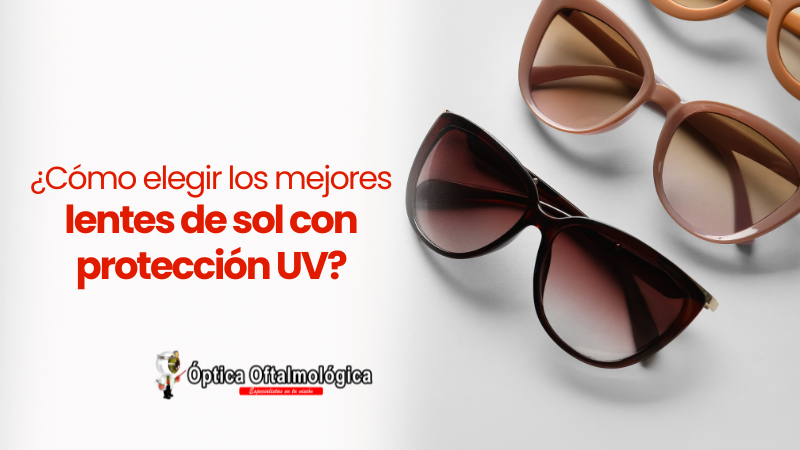 ¿Cómo elegir los mejores lentes de sol con protección UV?