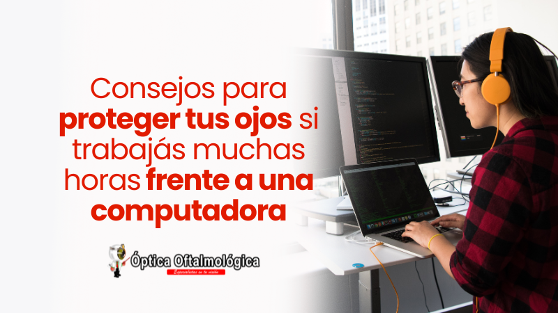Consejos para proteger tus ojos si trabajás muchas horas frente a una computadora