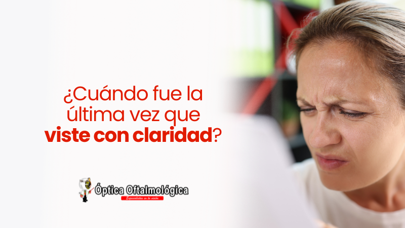 ¿Cuándo fue la última vez que viste con claridad?