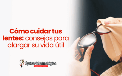 Cómo cuidar tus lentes: consejos para alargar su vida útil