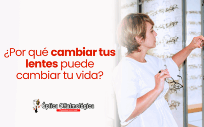 ¿Por qué cambiar tus lentes puede cambiar tu vida?