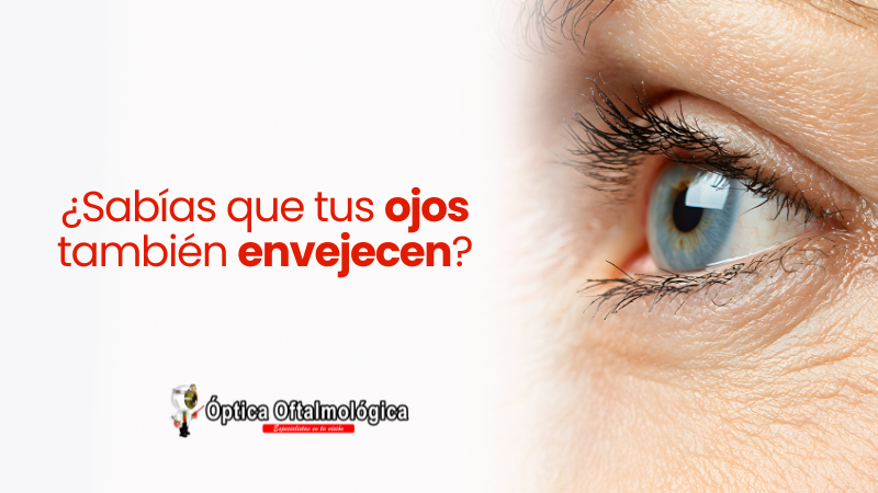 ¿Sabías que tus ojos también envejecen? Así puedes cuidarlos