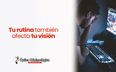 Tu rutina también afecta tu visión