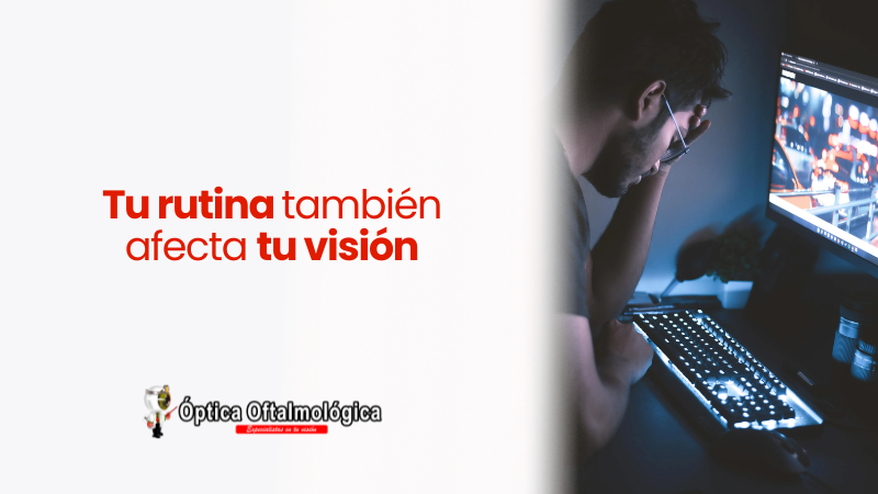 Tu rutina también afecta tu visión