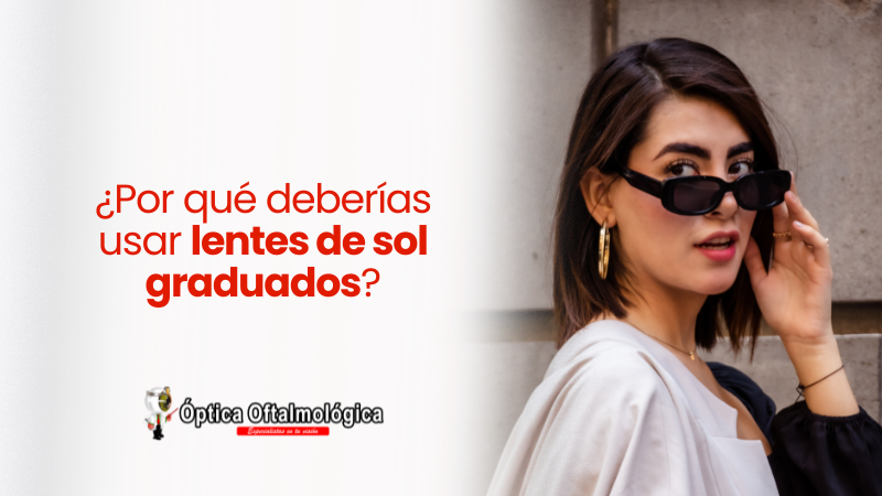 ¿Por qué deberías usar lentes de sol graduados?
