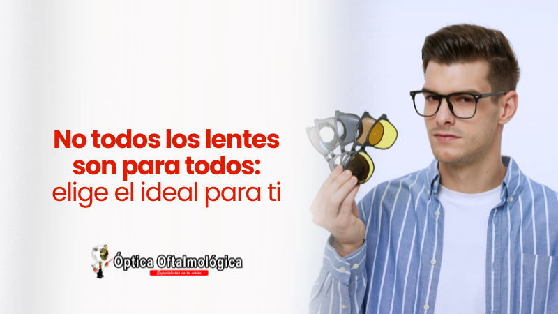No todos los lentes son para todos: elige el ideal para ti