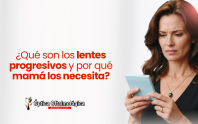 ¿Qué son los lentes progresivos y por qué mamá los necesita?