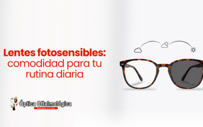 Lentes fotosensibles: comodidad para tu rutina diaria