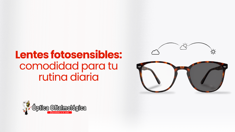 Lentes fotosensibles: comodidad para tu rutina diaria