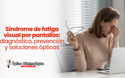 Síndrome de fatiga visual por pantallas: diagnóstico, prevención y soluciones ópticas